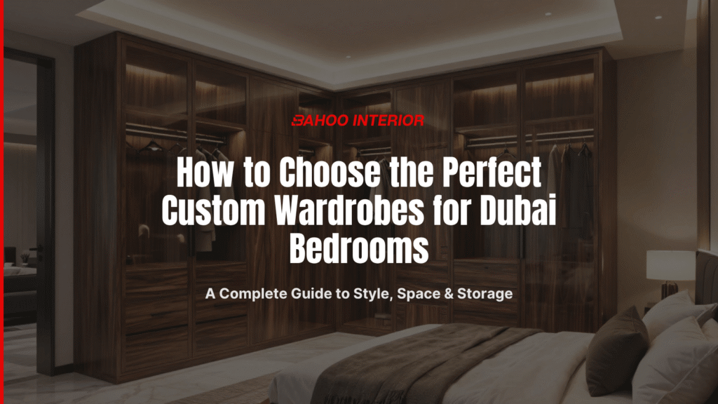 How to Choose the Perfect Custom Wardrobes for Dubai Bedrooms